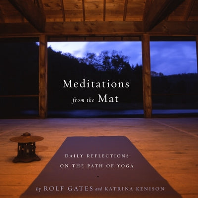 Cover Image for Meditations from the Mat: Daily Reflections on the Path of Yoga -- Rolf Gates, Paperback