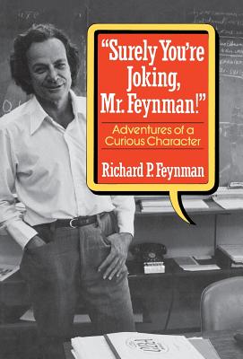 Cover Image for Surely You Re Joking, Mr. Feynman!: Adventures of a Curious Character -- Richard P. Feynman, Hardcover