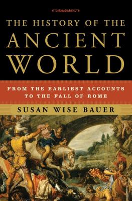 Cover Image for The History of the Ancient World: From the Earliest Accounts to the Fall of Rome -- Susan Wise Bauer, Hardcover