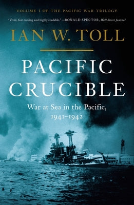 Cover Image for Pacific Crucible: War at Sea in the Pacific, 1941-1942 -- Ian W. Toll, Hardcover