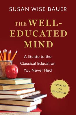 Cover Image for The Well-Educated Mind: A Guide to the Classical Education You Never Had -- Susan Wise Bauer, Hardcover