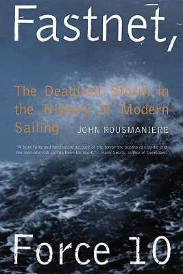 Cover Image for Fastnet, Force 10: The Deadliest Storm in the History of Modern Sailing -- John Rousmaniere, Paperback