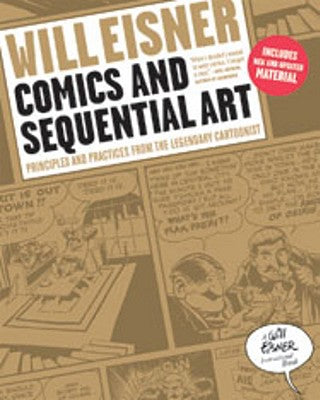 Cover Image for Comics and Sequential Art: Principles and Practices from the Legendary Cartoonist -- Will Eisner, Paperback