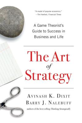 Cover Image for The Art of Strategy: A Game Theorist's Guide to Success in Business and Life -- Avinash K. Dixit, Paperback