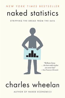 Cover Image for Naked Statistics: Stripping the Dread from the Data -- Charles Wheelan, Paperback
