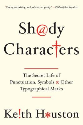 Cover Image for Shady Characters: The Secret Life of Punctuation, Symbols, and Other Typographical Marks -- Keith Houston, Paperback