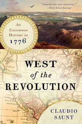 Cover Image for West of the Revolution: An Uncommon History of 1776 -- Claudio Saunt, Paperback
