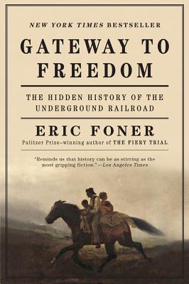 Cover Image for Gateway to Freedom: The Hidden History of the Underground Railroad -- Eric Foner, Paperback