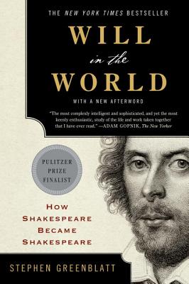 Cover Image for Will in the World: How Shakespeare Became Shakespeare -- Stephen Greenblatt, Paperback