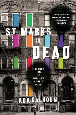 Cover Image for St. Marks Is Dead: The Many Lives of America's Hippest Street -- Ada Calhoun, Paperback