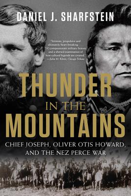 Cover Image for Thunder in the Mountains: Chief Joseph, Oliver Otis Howard, and the Nez Perce War -- Daniel J. Sharfstein, Paperback