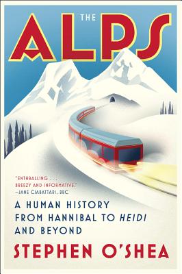 Cover Image for The Alps: A Human History from Hannibal to Heidi and Beyond -- Stephen O'Shea, Paperback