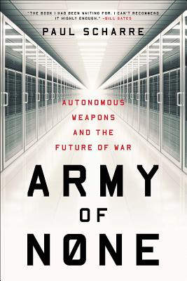 Cover Image for Army of None: Autonomous Weapons and the Future of War -- Paul Scharre, Paperback
