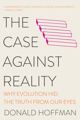 Cover Image for The Case Against Reality: Why Evolution Hid the Truth from Our Eyes -- Donald Hoffman, Paperback