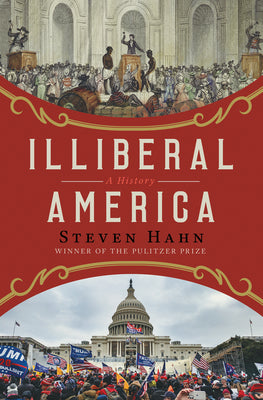 Cover Image for Illiberal America: A History -- Steven Hahn, Hardcover
