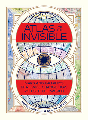 Cover Image for Atlas of the Invisible: Maps and Graphics That Will Change How You See the World -- James Cheshire, Hardcover