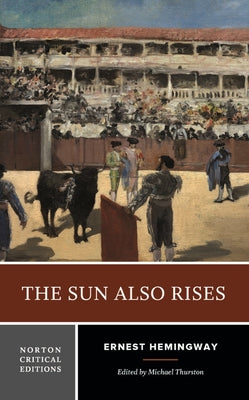 Cover Image for The Sun Also Rises: A Norton Critical Edition -- Ernest Hemingway, Paperback