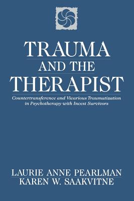 Cover Image for Trauma and the Therapist: Countertransference and Vicarious Traumatization in Psychothcountertransference and Vicarious Traumatization in Psycho -- Laurie Anne Pearlman, Paperback
