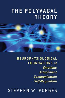 Cover Image for The Polyvagal Theory: Neurophysiological Foundations of Emotions, Attachment, Communication, and Self-Regulation -- Stephen W. Porges, Hardcover