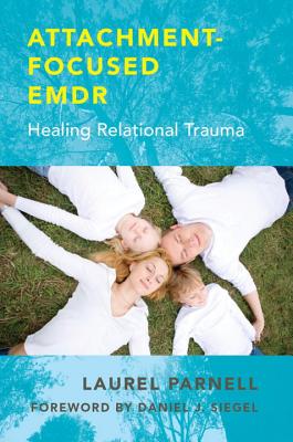 Cover Image for Attachment-Focused EMDR: Healing Relational Trauma -- Laurel Parnell, Hardcover