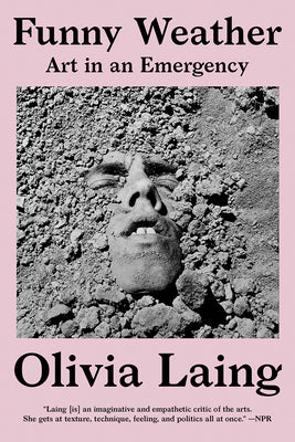 Cover Image for Funny Weather: Art in an Emergency -- Olivia Laing, Paperback