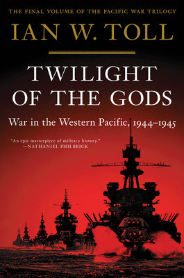 Cover Image for Twilight of the Gods: War in the Western Pacific, 1944-1945 -- Ian W. Toll, Paperback