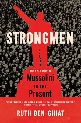 Cover Image for Strongmen: Mussolini to the Present -- Ruth Ben-Ghiat, Paperback