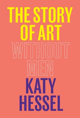 Cover Image for The Story of Art Without Men -- Katy Hessel, Hardcover
