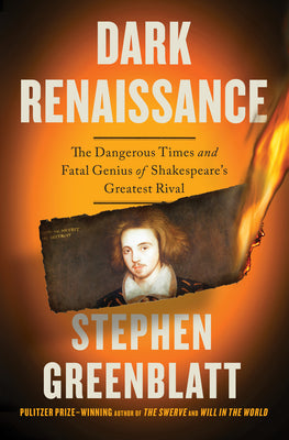 Cover Image for Dark Renaissance: The Dangerous Times and Fatal Genius of Shakespeare's Greatest Rival -- Stephen Greenblatt, Hardcover