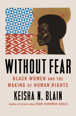 Cover Image for Without Fear: Black Women and the Making of Human Rights -- Keisha N. Blain, Hardcover