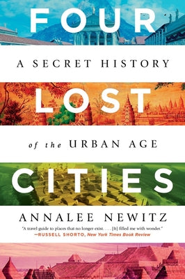Cover Image for Four Lost Cities: A Secret History of the Urban Age -- Annalee Newitz, Paperback