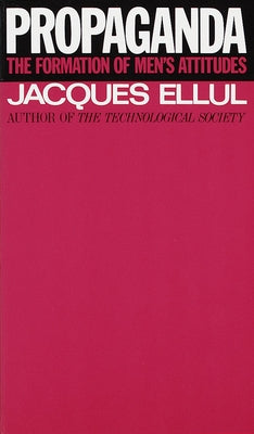 Cover Image for Propaganda: The Formation of Men's Attitudes -- Jacques Ellul, Paperback