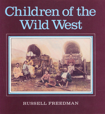 Cover Image for Children of the Wild West -- Russell Freedman, Paperback