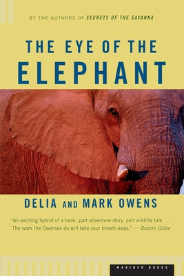 Cover Image for The Eye of the Elephant: An Epic Adventure in the African Wilderness -- Mark Owens, Paperback