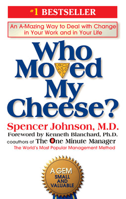Cover Image for Who Moved My Cheese?: An A-Mazing Way to Deal with Change in Your Work and in Your Life -- Spencer Johnson, Hardcover