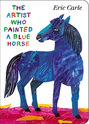 Cover Image for The Artist Who Painted a Blue Horse -- Eric Carle, Board Books