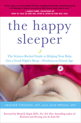 Cover Image for The Happy Sleeper: The Science-Backed Guide to Helping Your Baby Get a Good Night's Sleep-Newborn to School Age -- Heather Turgeon, Paperback