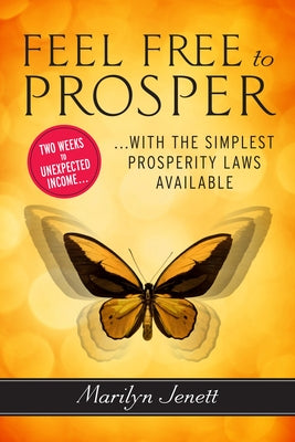 Cover Image for Feel Free to Prosper: Two Weeks to Unexpected Income with the Simplest Prosperity Laws Available -- Marilyn Jenett, Paperback