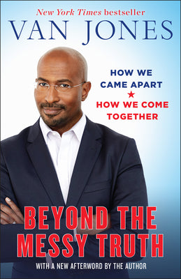 Cover Image for Beyond the Messy Truth: How We Came Apart, How We Come Together -- Van Jones, Paperback