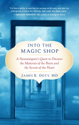 Cover Image for Into the Magic Shop: A Neurosurgeon's Quest to Discover the Mysteries of the Brain and the Secrets Ofthe Heart -- James R. Doty, Paperback