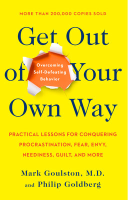 Cover Image for Get Out of Your Own Way: Overcoming Self-Defeating Behavior -- Mark Goulston, Paperback