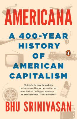 Cover Image for Americana: A 400-Year History of American Capitalism -- Bhu Srinivasan, Paperback