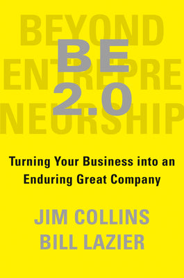 Cover Image for Be 2.0 (Beyond Entrepreneurship 2.0): Turning Your Business Into an Enduring Great Company -- Jim Collins, Hardcover