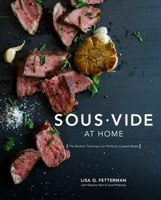 Cover Image for Sous Vide at Home: The Modern Technique for Perfectly Cooked Meals [A Cookbook] -- Lisa Q. Fetterman, Hardcover