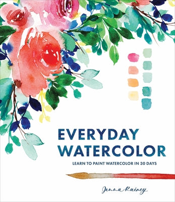 Cover Image for Everyday Watercolor: Learn to Paint Watercolor in 30 Days -- Jenna Rainey, Paperback