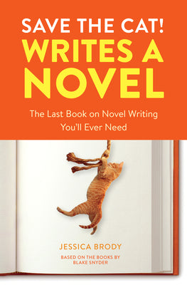 Cover Image for Save the Cat! Writes a Novel: The Last Book on Novel Writing You'll Ever Need -- Jessica Brody, Paperback