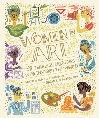 Cover Image for Women in Art: 50 Fearless Creatives Who Inspired the World -- Rachel Ignotofsky, Hardcover