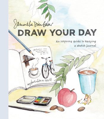 Cover Image for Draw Your Day: An Inspiring Guide to Keeping a Sketch Journal -- Samantha Dion Baker, Paperback