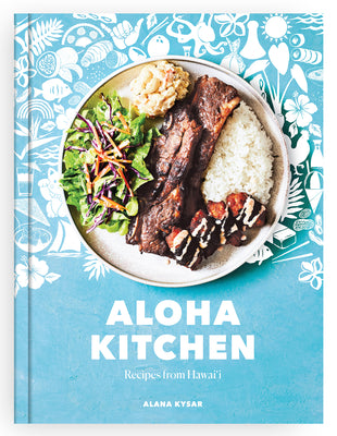 Aloha Kitchen: Recipes from Hawai'i [A Cookbook] -- Alana Kysar, Hardcover
