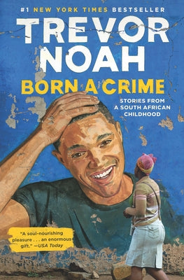 Cover Image for Born a Crime: Stories from a South African Childhood -- Trevor Noah, Hardcover